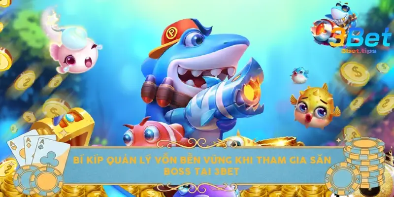 Bí kíp quản lý vốn bền vững khi tham gia săn Boss tại 3bet