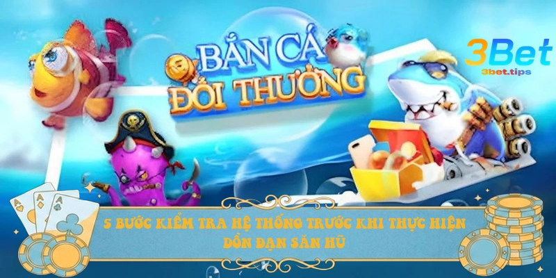 5 bước kiểm tra hệ thống trước khi thực hiện dồn đạn săn hũ