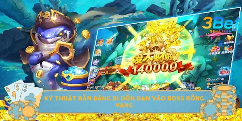 Kỹ thuật bắn băng bi dồn đạn vào Boss Rồng Vàng