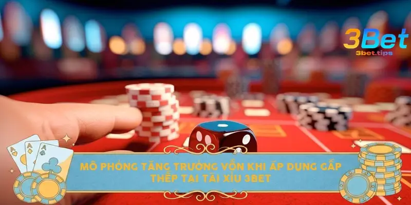 Mô phỏng tăng trưởng vốn khi áp dụng gấp thếp tại tài xỉu 3bet