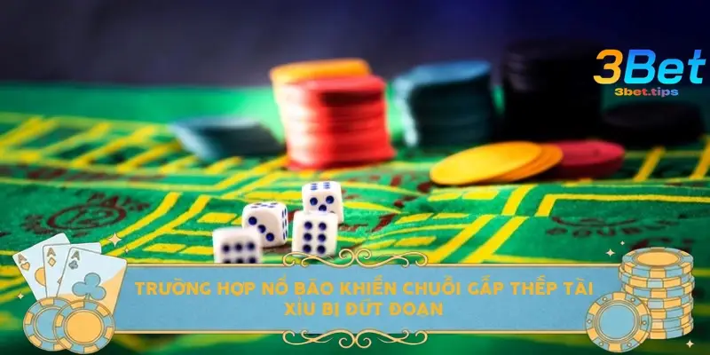 Trường hợp nổ bão khiến chuỗi gấp thếp tài xỉu bị đứt đoạn
