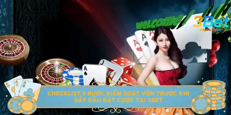 Checklist 5 bước kiểm soát vốn trước khi bắt đầu đặt cược tại 3bet