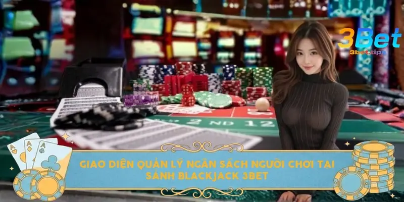 Giao diện quản lý ngân sách người chơi tại sảnh Blackjack 3bet