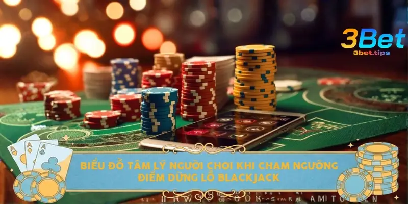 Biểu đồ tâm lý người chơi khi chạm ngưỡng điểm dừng lỗ Blackjack