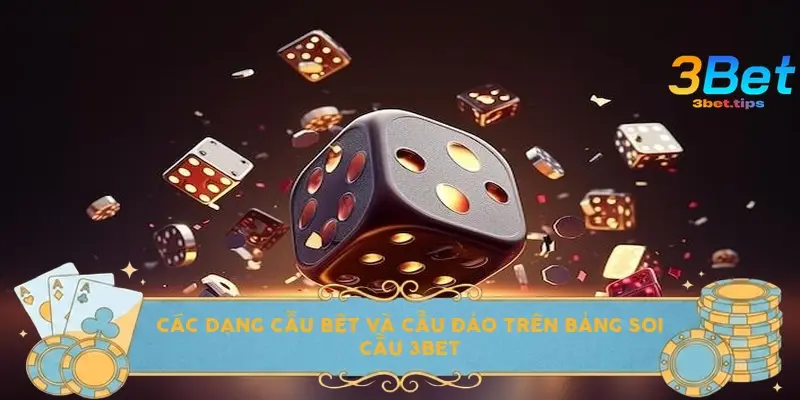 Các dạng cầu bệt và cầu đảo trên bảng soi cầu 3bet