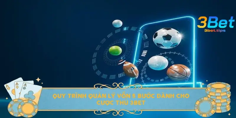 Quy trình quản lý vốn 5 bước dành cho cược thủ 3bet