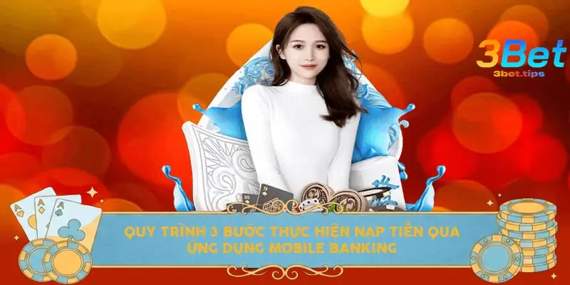 Quy trình 3 bước thực hiện nạp tiền qua ứng dụng Mobile Banking