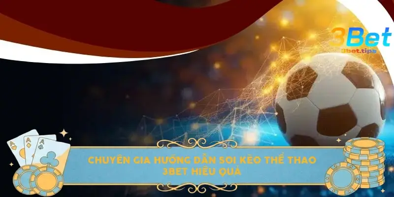 Chuyên gia hướng dẫn soi kèo Thể thao 3BET hiệu quả